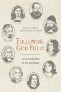 Following God Fully: An Introduction to the Puritans di Joel R. Beeke, Michael Reeves edito da REFORMATION HERITAGE BOOKS