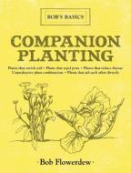 Companion Planting: Bob's Basics di Bob Flowerdew edito da SKYHORSE PUB