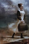 Diary of a Waitress: The Not-So-Glamorous Life of a Harvey Girl di Carolyn Meyer edito da CALKINS CREEK