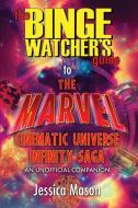 The Binge Watcher's Guide to the Marvel Cinematic Universe di Jessica Mason edito da Riverdale Avenue Books