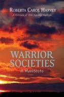 Warrior Societies, A Manifesto di Roberta Carol Harvey edito da Sunstone Press