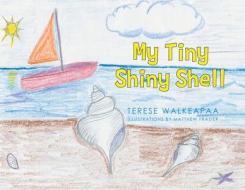 My Tiny Shiny Shell di Terese Walkeapaa edito da FULTON BOOKS