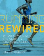 Running Rewired: Reinvent Your Run for Stability, Strength, and Speed, Revised Edition di Jay Dicharry edito da VELOPRESS