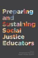 Preparing And Sustaining Social Justice Educators di Annamarie Francois, Karen Hunter Quartz edito da Harvard Educational Publishing Group