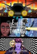 Evah The Unscrupulous Thwargg Enhance di LONGORIA WOLFE edito da Lightning Source Uk Ltd