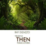 Tropic Then di Ray DiZazzo edito da 2leaf Press