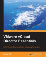 Vmware Vcloud Director Essentials di Lipika Pal edito da PACKT PUB