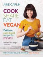 Cook Share Eat Vegan di Aine Carlin edito da Octopus Publishing Group