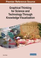 Graphical Thinking For Science And Technology Through Knowledge Visualization di Anna Ursyn edito da Igi Global