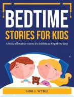 Bedtime Stories for Kids di Cori J. Wyble edito da Cori J. Wyble