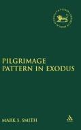Pilgrimage Pattern in Exodus di Mark S. Smith edito da BLOOMSBURY 3PL