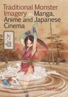 Traditional Monster Imagery in Manga, Anime and Japanese Cinema di Zilia Papp edito da GLOBAL ORIENTAL