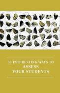 53 Interesting Ways to Assess Your Students edito da Professional and Higher Partnership