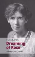 Dreaming of Rose: A Biographer's Journal di Sarah Lefanu edito da HANDHELD CLASSICS