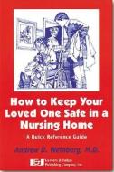 How to Keep Your Loved One Safe in a Nursing Home: A Quick Reference Guide di Andrew D. Weinberg edito da LAWYERS & JUDGES PUB