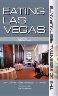Eating Las Vegas 2013: The 50 Essential Restaurants di John Curtas, Max Jacobson, Al Mancini edito da Huntington Press