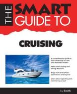 The Smart Guide to Cruising di Joy Smith edito da Smart Guide Publications Inc.