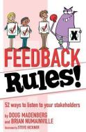 Feedback Rules!: 52 ways to listen to your stakeholders di Brian Numainville, Doug Madenberg edito da LIGHTNING SOURCE INC