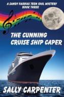 The Cunning Cruise Ship Caper: A Sandy Fairfax Teen Idol Mystery: Book Three di Sally Carpenter edito da Cozy Cat Press