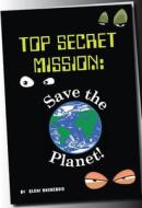Top Secret Mission: Save the Planet di Eleni Andreadis edito da ZEST BOOKS