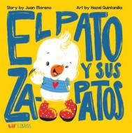 El Pato Y Sus Zapatos di Juan Moreno, Hazel Quintanilla edito da Lil Libros