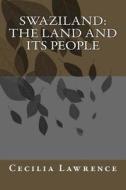 Swaziland: The Land and Its People di Cecilia Lawrence edito da Createspace Independent Publishing Platform