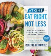 Atkins: Eat Right, Not Less di Colette Heimowitz edito da Atria Books