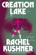 Creation Lake di Rachel Kushner edito da Scribner Book Company