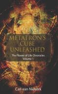 Metatron`s Cube Unleashed: The Flower of Life Chronicles: Volume 1 di Carl van Niekerk edito da LIGHTNING SOURCE INC