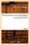 Dictionnaire Encyclopédique Usuel. Tome 1 (Éd.1858) di de Lavergne L. edito da Hachette Livre - Bnf