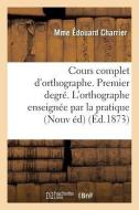 Cours Complet D'orthographe. Premier Degre. L'orthographe Enseignee Par La Pratique di CHARRIER-M edito da Hachette Livre - BNF
