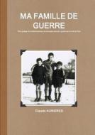 Ma Famille De Guerre di Claude Aurieres edito da Aurieres