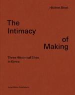 The Intimacy of Making di ,Helene Binet edito da Lars Müller Publishers