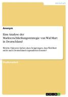 Eine Analyse der Markterschließungsstrategie von Wal-Mart in Deutschland di Anonym edito da GRIN Verlag