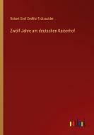 Zwölf Jahre am deutschen Kaiserhof di Robert Graf Zedlitz-Trützschler edito da Outlook Verlag