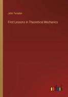 First Lessons in Theoretical Mechanics di John Twisden edito da Outlook Verlag