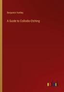 A Guide to Collodio-Etching di Benjamin Hartley edito da Outlook Verlag