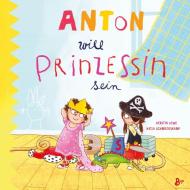 Anton will Prinzessin sein di Kerstin Löwe edito da Boje Verlag