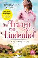 Die Frauen vom Lindenhof - Ein Neuanfang für uns di Katharina Oswald edito da FISCHER Taschenbuch