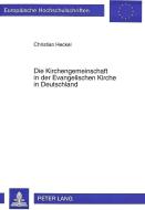 Die Kirchengemeinschaft in der Evangelischen Kirche in Deutschland di Christian Heckel edito da Lang, Peter GmbH