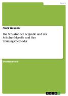 Die Struktur der Felgrolle und der Schulterfelgrolle und ihre Trainingsmethodik di Franz Wegener edito da GRIN Verlag