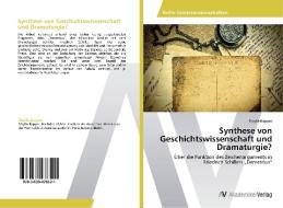 Synthese von Geschichtswissenschaft und Dramaturgie? di Sibylle Kappes edito da AV Akademikerverlag