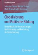 Globalisierung und Politische Bildung di Florian Fischer, Sebastian Fischer, Malte Kleinschmidt, Dirk Lange edito da Springer Fachmedien Wiesbaden