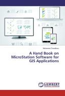 A Hand Book on MicroStation Software for GIS Applications di Moharana Choudhury edito da LAP Lambert Academic Publishing