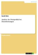 Ansätze der Preispolitik bei Dienstleistungen di Sarah Rein edito da GRIN Verlag