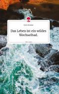 Das Leben ist ein wildes Wechselbad. Life is a Story - story.one di Franz Brunner edito da story.one publishing
