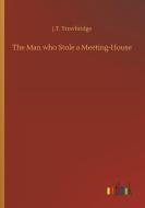 The Man who Stole a Meeting-House di J. T. Trowbridge edito da Outlook Verlag