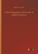 A Short Biographical Dictionary of English Literature di John W. Cousin edito da Outlook Verlag