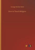 How to Teach Religion di George Herbert Betts edito da Outlook Verlag