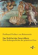 Das Weib bei den Naturvölkern di Ferdinand Freiherr von Reitzenstein edito da Vero Verlag